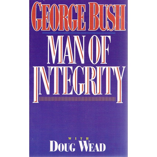 George Bush. Man Of Integrity