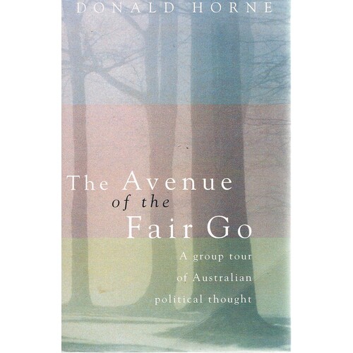 The Avenue Of The Fair Go. A Group Tour Of Australian Political Thought