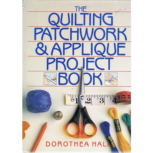 The Quilting Patchwork And Applique Project Book