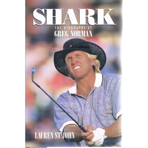 Shark. The Biography Of Greg Norman.