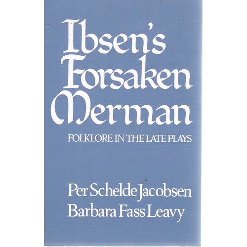 Ibsen's Forsaken Merman. Folklore in the Late Plays