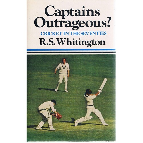 Captains Outrageous. Cricket In The Seventies