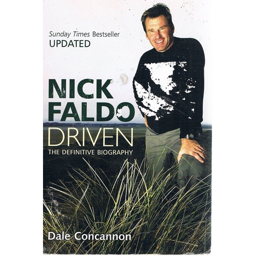 Nick Faldo. Driven. The Definitive Biography