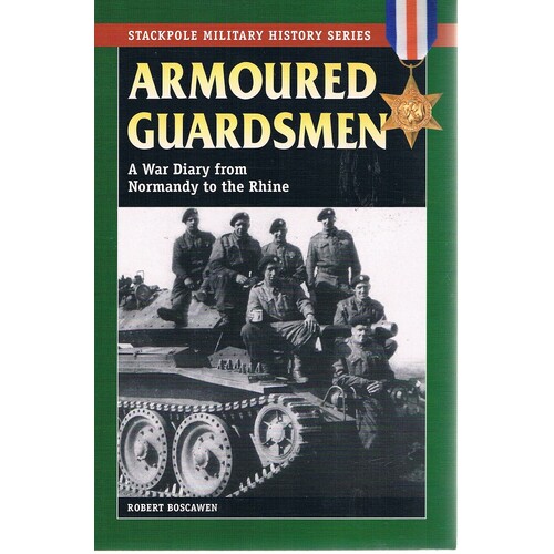 Armoured Guardsman. A War Diary From Normandy To The Rhine