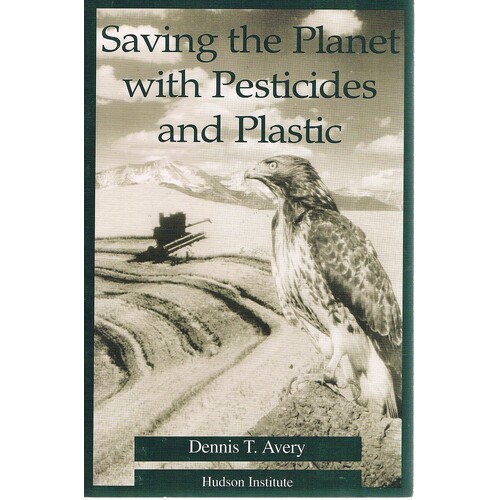 Saving The Planet With Pesticides And Plastic. The Environmental Triumph Of High-Yield Farming