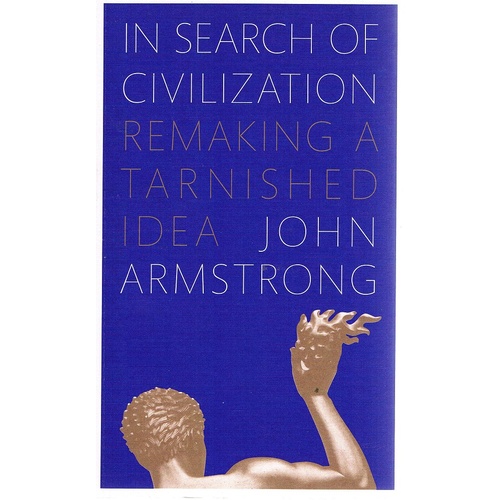 In Search Of Civilization. Remaking A Tarnished Idea