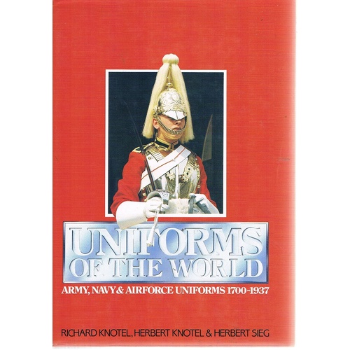 Uniforms of the World. Army, Navy, and Airforce Uniforms, 1700-1937