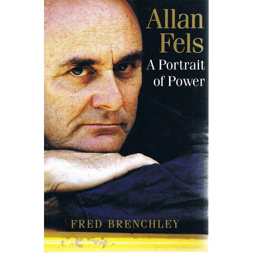 Allan Fels. A Portrait Of Power.