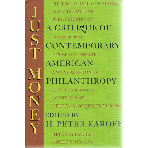 Just Money. A Critique Of Contemporary American Philanthropy