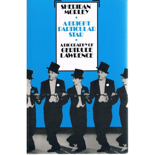 A Bright Particular Star. A Biography Of Gertrude Lawrence