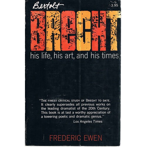 Bertolt Brecht. His Life, His Art And His Times