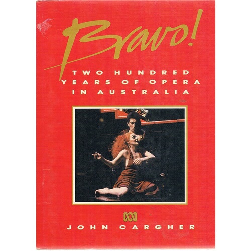 Bravo. Two Hundred Years Of Opera In Australia