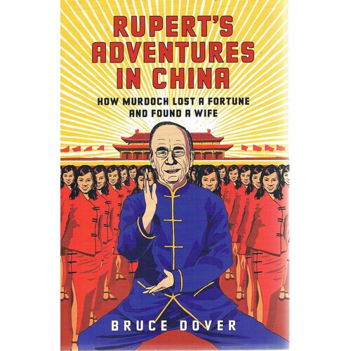 Rupert's Adventures In China. How Murdoch Lost A Fortune And Found A Wife.