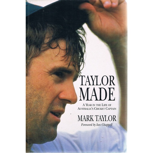 Taylor Made. A Year In The Life Of Australia's Cricket Captain