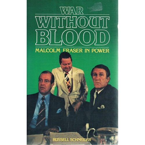 War Without Blood. Malcolm Fraser In Power