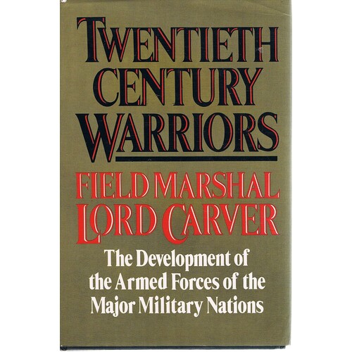 Twentieth Century Warriors. The Development Of The Armed Forces Of The Major Military Nations