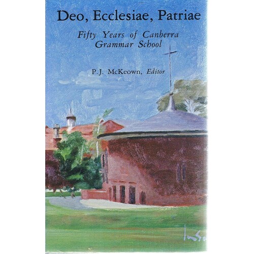 Deo, Ecclesiae, Patriae. Fifty Years Of Canberra Grammar School.