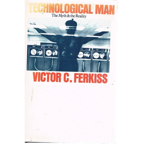 Technological Man. The Myth And The Reality