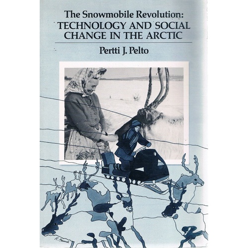 The Snowmobile Revolution. Technology And Social Change In The Arctic