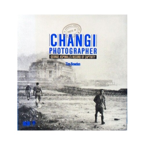 Changi Photographer. George Aspinall's Record Of Captivity