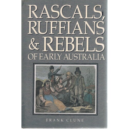 Rascals, Ruffians And Rebels Of Early Australia