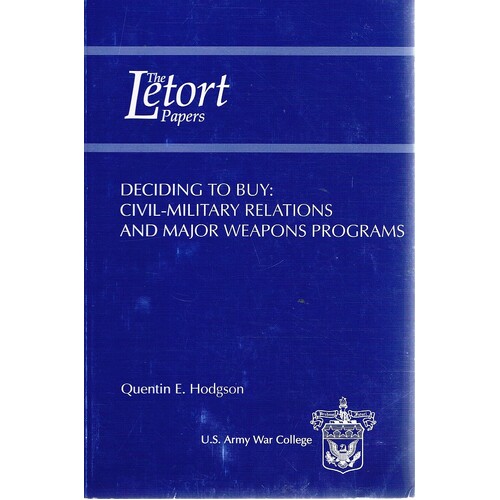 The Letort Papers. Deciding To Buy. Civil-Military Relations And Major Weapons Programs