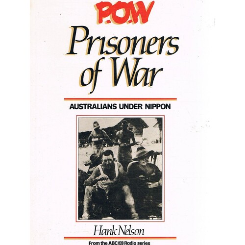 P.O.W. Prisoners Of War. Australians Under Nippon