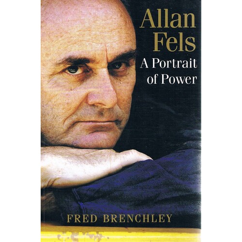 Allan Fels. A Portrait Of Power.
