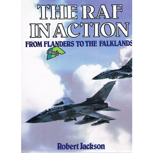 The RAF In Action. From Flanders To The Falklands