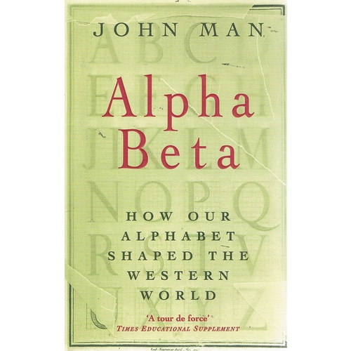 Alpha Beta. How Our Alphabet Changred The World