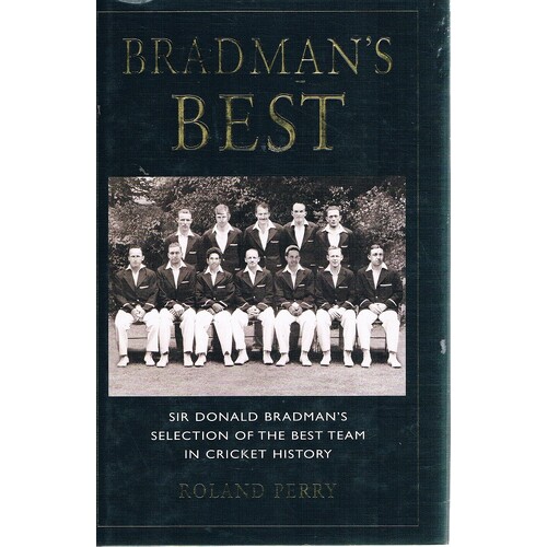 Bradman's Best. Sir Donald Bradman's Selection Of The Best Team In Cricket History.