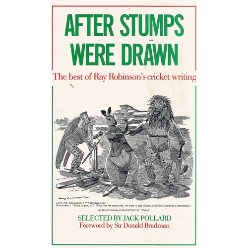 After Stumps Were Drawn. The Best Of Ray Robinson's Cricket Writing