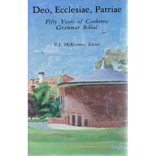 Deo, Ecclesiae, Patriae. Fifty Years Of Canberra Grammar School.