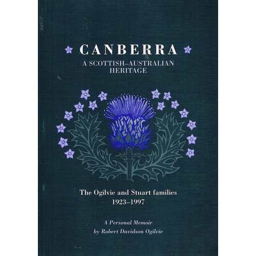 Canberra. A Scottish-Australian Heritage. The Ogilvie And Stuart Families 1923-1997
