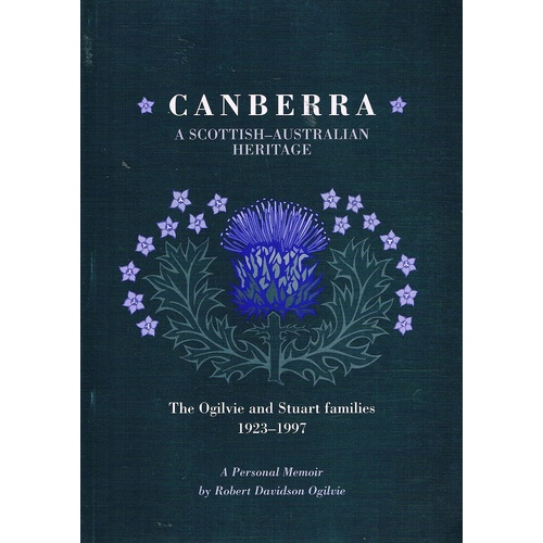 Canberra. A Scottish-Australian Heritage. The Ogilvie And Stuart Families 1923-1997