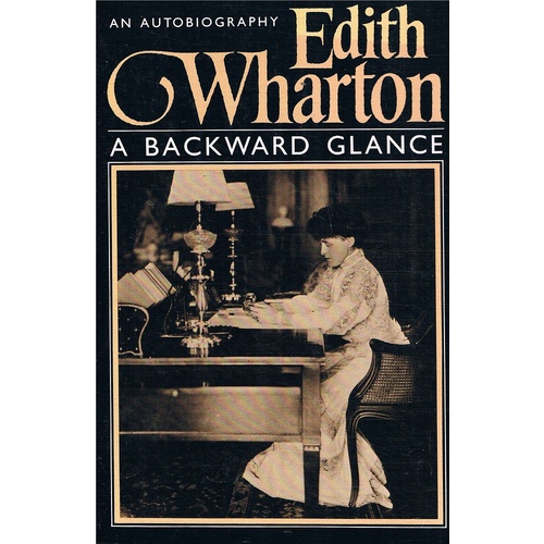 Edith Wharton. A Backward Glance. An Autobiography