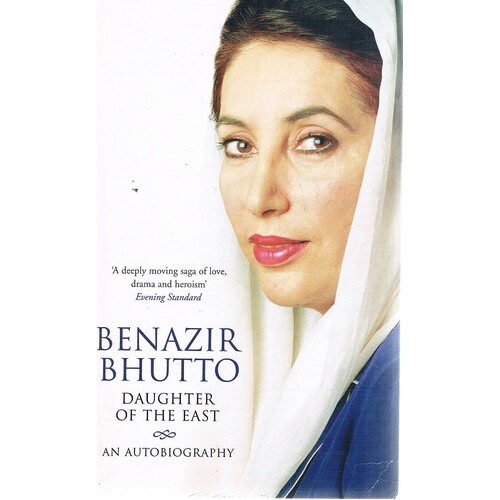Benazir Bhutto. Daughter Of The East. An Autobiography