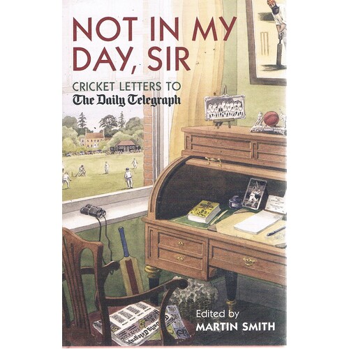 Not In My Day,  Sir. Cricket Letters To The Daily Telegraph