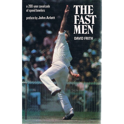The Fast Men. A 200 Year Cavalcade Of Speed Bowlers