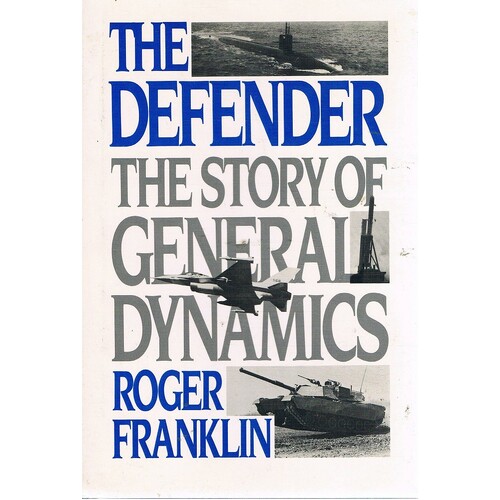 The Defender. The Story Of General Dynamics