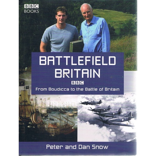 Battlefield Britain. From Boudicca To The Battle Of Britain