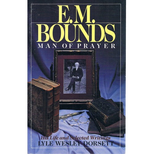 E. M. Bounds. Man Of Prayer