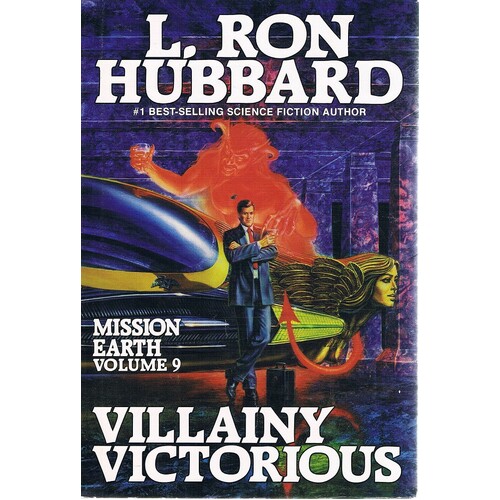 Villainy Victorious. Mission Earth Volume 9