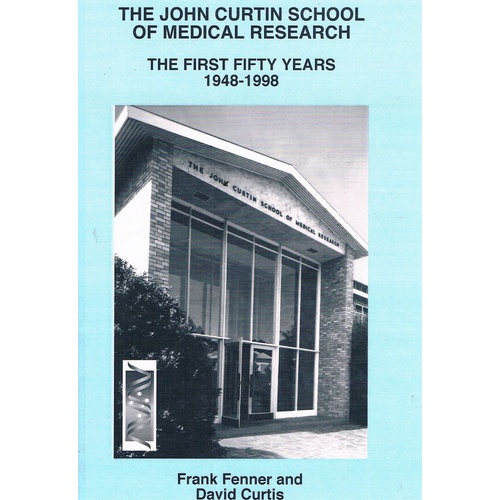 The John Curtin School Of Medical Research. The First Fifty Years 1948-1998