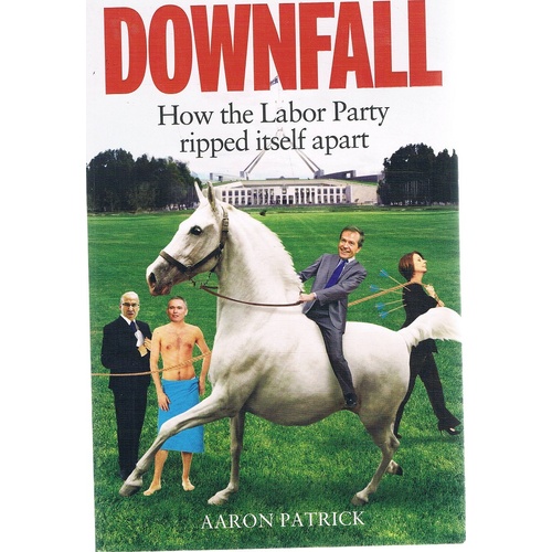 Downfall. How The Labour Party Ripped Itself Apart