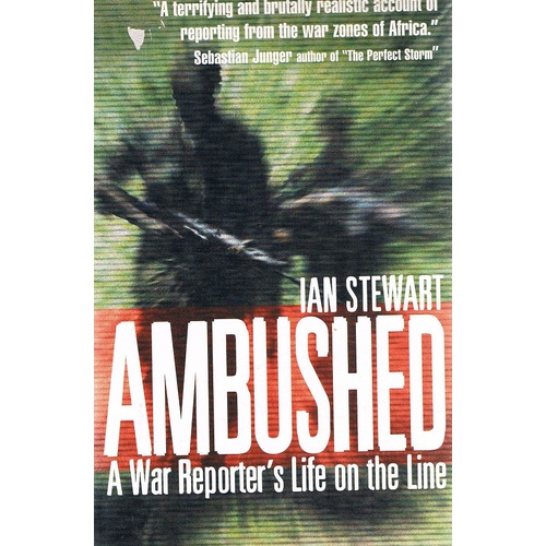 Ambushed. A War Reporter's Life On The Line