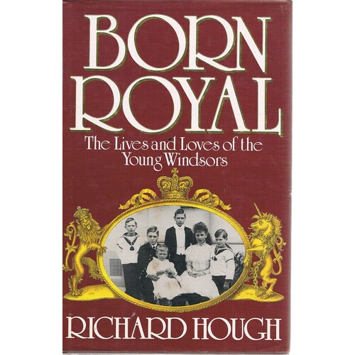 Born Royal. The Lives And Loves Of The Young Windsors