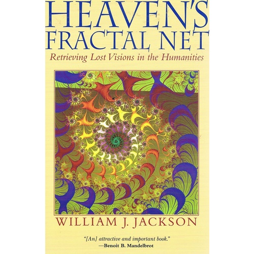 Heaven's Fractal Net. Retrieving Lost Visions In The Humanities