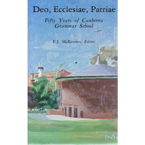 Deo, Ecclesiae, Patriae. Fifty Years Of Canberra Grammar School.