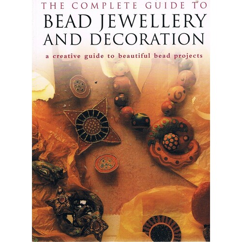 The Complete Guide To Bead Jewellery And Decoration